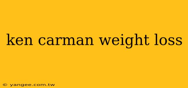 ken carman weight loss