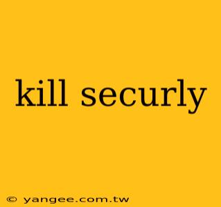 kill securly