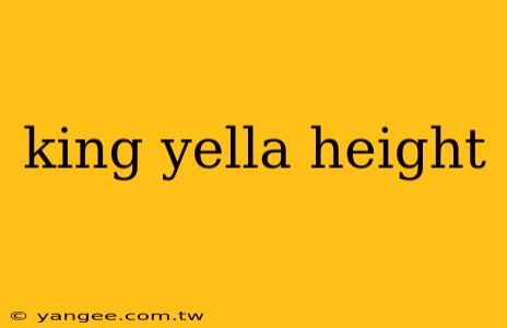 king yella height