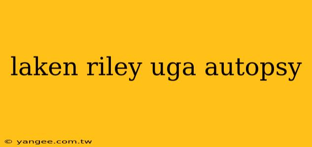 laken riley uga autopsy