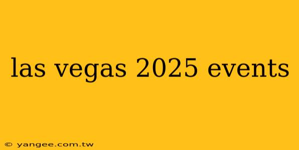 las vegas 2025 events