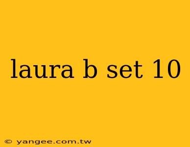 laura b set 10