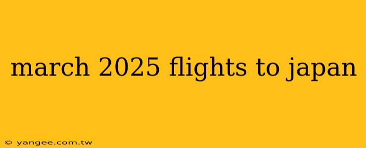 march 2025 flights to japan