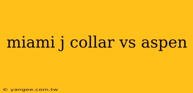 miami j collar vs aspen