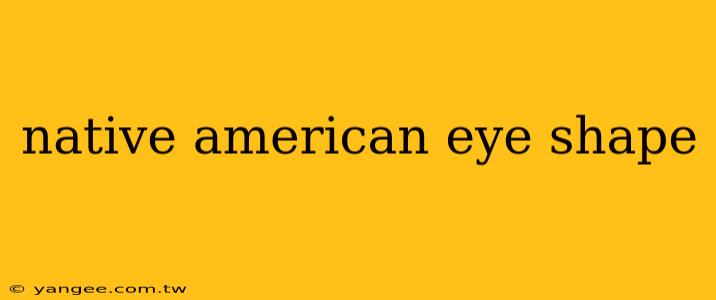 native american eye shape