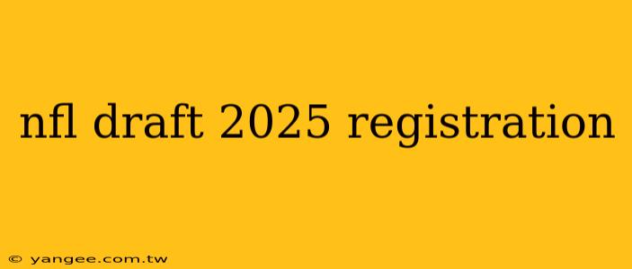 nfl draft 2025 registration