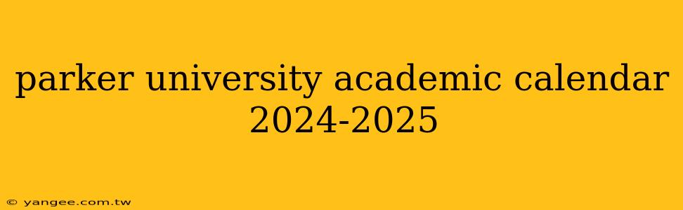 parker university academic calendar 2024-2025