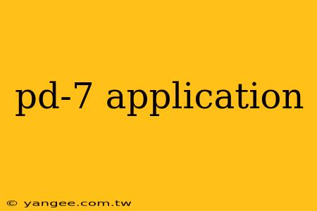 pd-7 application