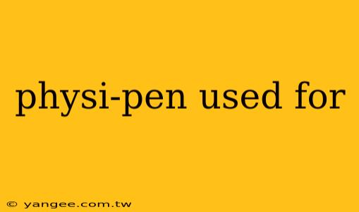 physi-pen used for