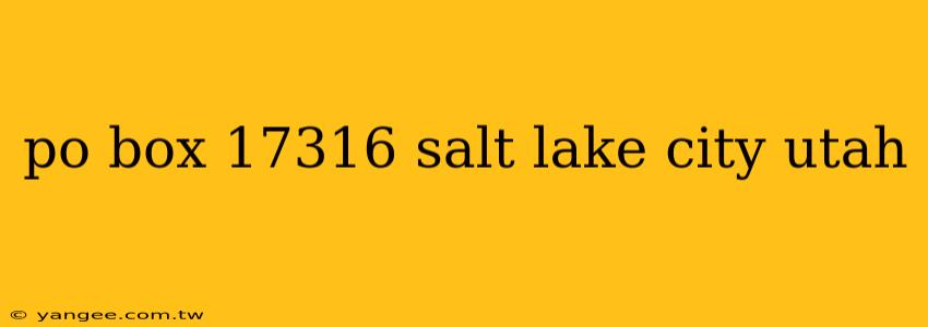 po box 17316 salt lake city utah