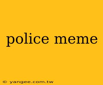 police meme