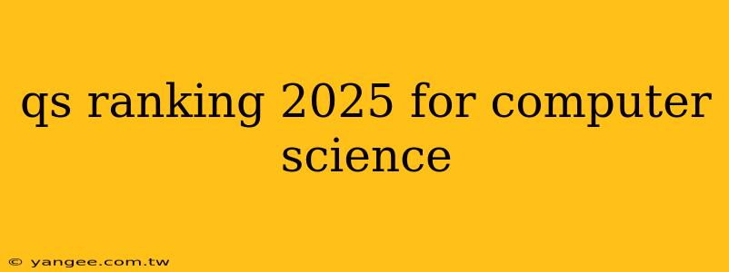 qs ranking 2025 for computer science