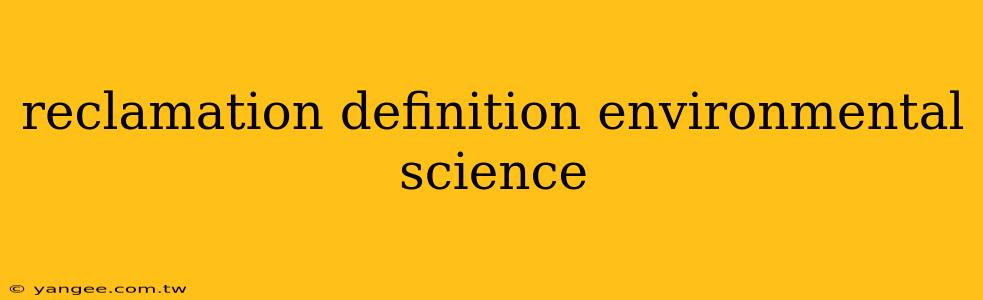 reclamation definition environmental science