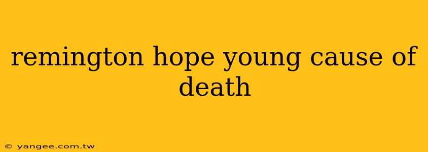 remington hope young cause of death