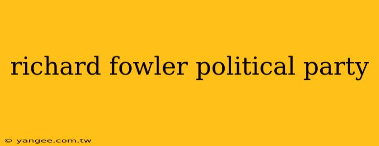 richard fowler political party