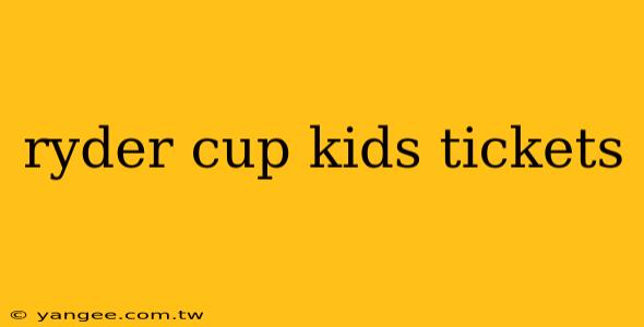 ryder cup kids tickets