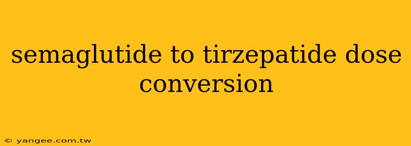 semaglutide to tirzepatide dose conversion