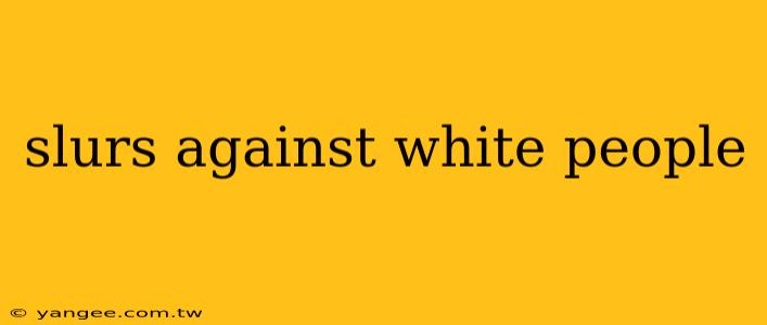 slurs against white people