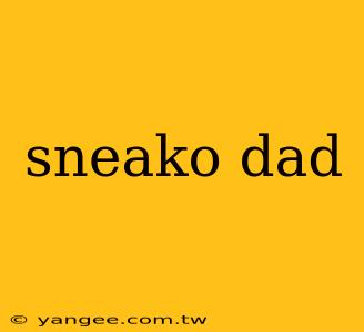 sneako dad