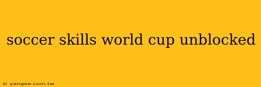 soccer skills world cup unblocked