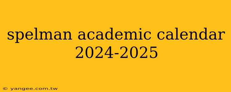 spelman academic calendar 2024-2025