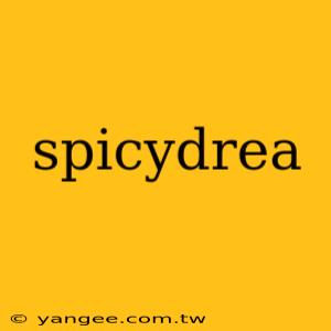 spicydrea