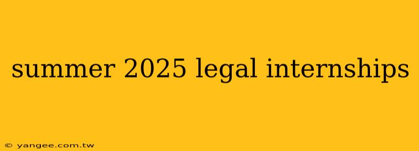 summer 2025 legal internships