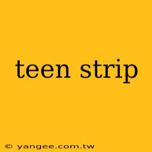 teen strip