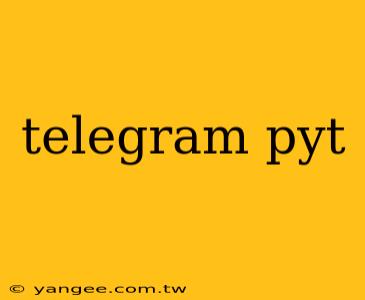 telegram pyt