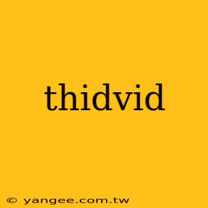 thidvid