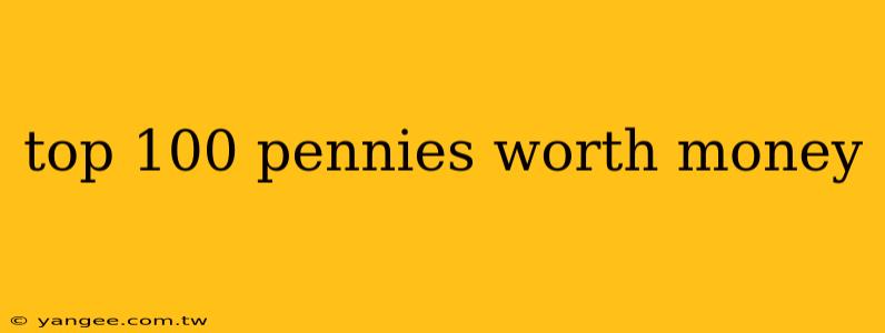 top 100 pennies worth money