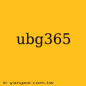 ubg365