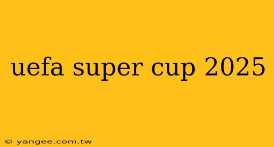 uefa super cup 2025