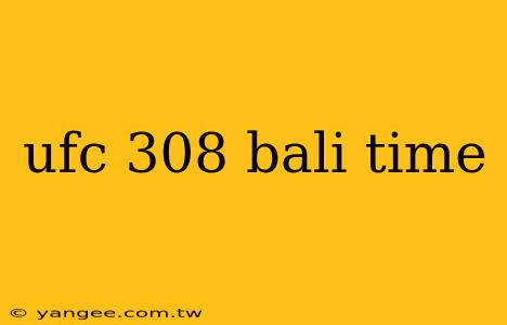 ufc 308 bali time