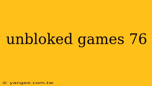 unbloked games 76