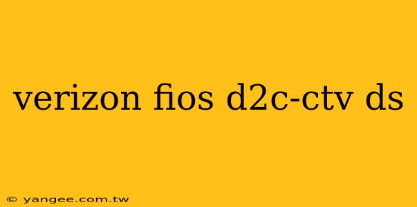 verizon fios d2c-ctv ds