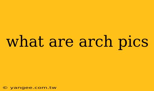 what are arch pics