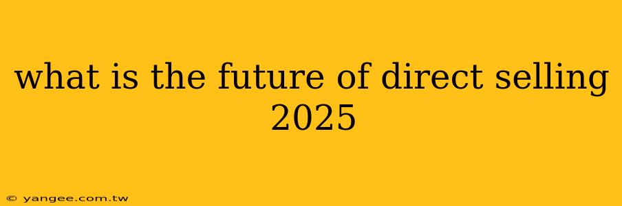 what is the future of direct selling 2025