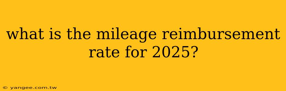 what is the mileage reimbursement rate for 2025?