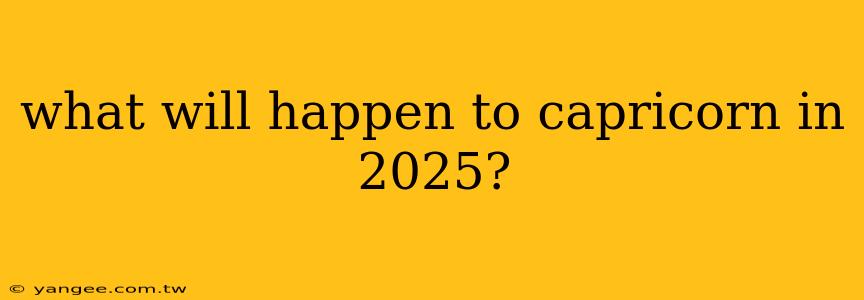 what will happen to capricorn in 2025?