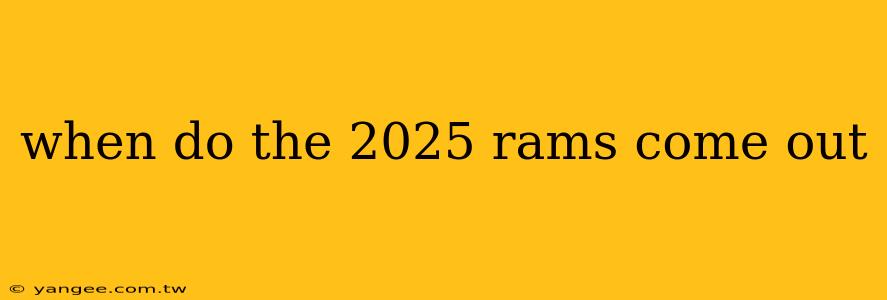 when do the 2025 rams come out