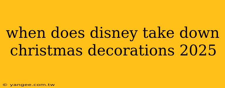 when does disney take down christmas decorations 2025