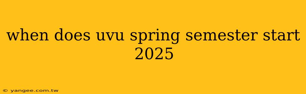 when does uvu spring semester start 2025