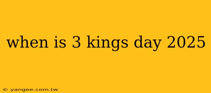 when is 3 kings day 2025