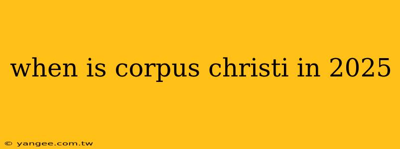 when is corpus christi in 2025