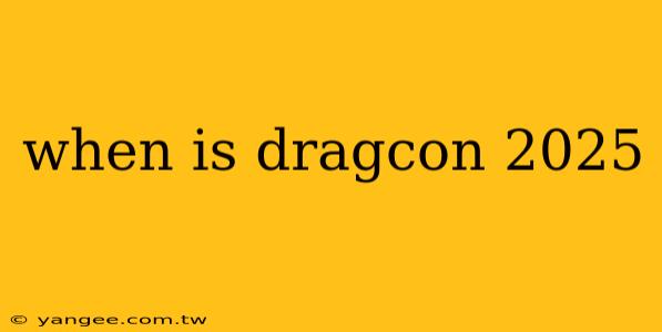 when is dragcon 2025