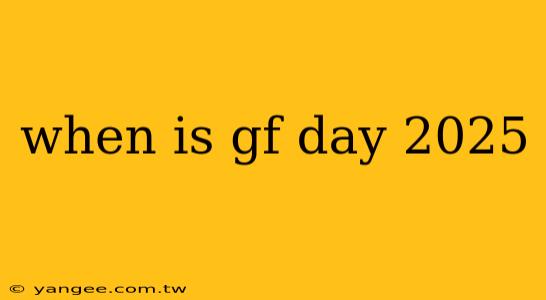 when is gf day 2025