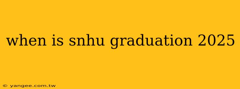 when is snhu graduation 2025