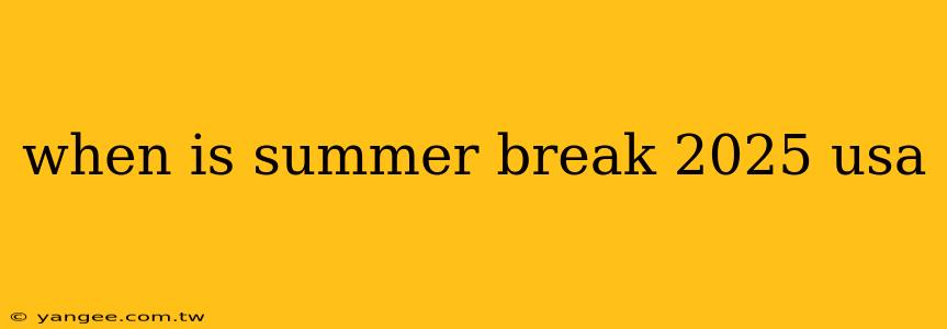 when is summer break 2025 usa