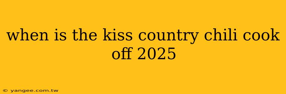 when is the kiss country chili cook off 2025